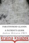 Parathyroid Glands MR Andrew McLare 9781499205886 Createspace