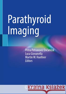 Parathyroid Imaging Petra Petranovi Luca Giovanella Martin W. Huellner 9783032141774 Springer - książka