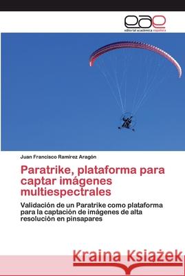 Paratrike, plataforma para captar imágenes multiespectrales Ramírez Aragón, Juan Francisco 9786200398161 Editorial Academica Espanola - książka