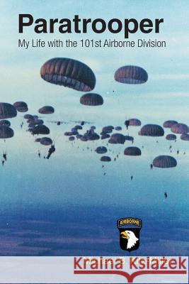 Paratrooper: My Life with the 101st Airborne Division Michael B. Kitz-Miller 9781681396361 Page Publishing, Inc. - książka