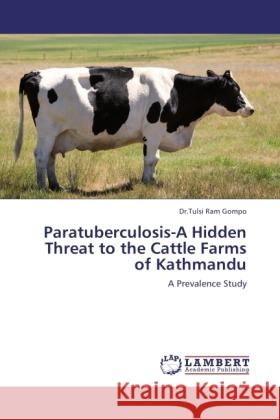 Paratuberculosis-A Hidden Threat to the Cattle Farms of Kathmandu Gompo, Tulsi Ram 9783845430102 LAP Lambert Academic Publishing - książka