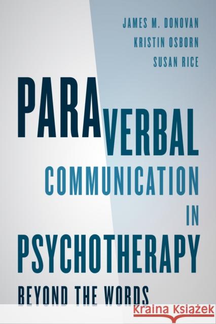 Paraverbal Communication in Psychotherapy: Beyond the Words James M. Donovan Kristin A. Osborn Susan Rice 9781442246737 Rowman & Littlefield Publishers - książka