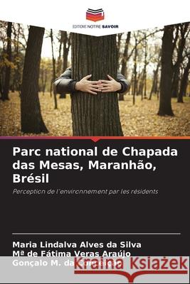 Parc national de Chapada das Mesas, Maranhão, Brésil Alves da Silva, Maria Lindalva, Veras Araújo, Mª de Fátima, da Conceição, Gonçalo M. 9786203902341 Editions Notre Savoir - książka