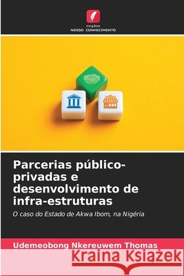 Parcerias público-privadas e desenvolvimento de infra-estruturas THOMAS, UDEMEOBONG NKEREUWEM 9786208674984 Edições Nosso Conhecimento - książka