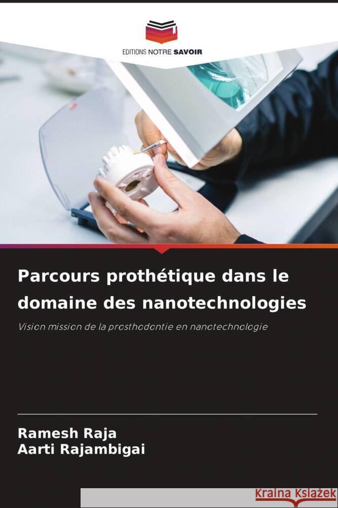 Parcours proth?tique dans le domaine des nanotechnologies Ramesh Raja Aarti Rajambigai 9786208059293 Editions Notre Savoir - książka