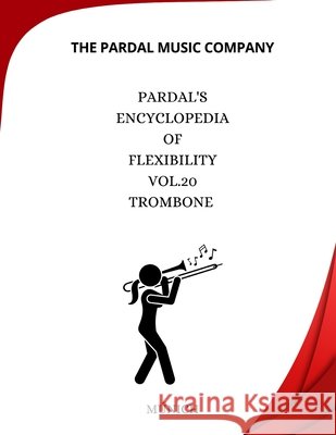 Pardal's Encyclopedia Of Flexibility Vol.20 TROMBONE: Múnich Merza, Jose Pardal 9798737141356 Independently Published - książka