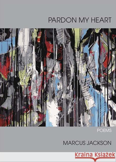 Pardon My Heart: Poems Jackson, Marcus 9780810136915 Triquarterly Books - książka