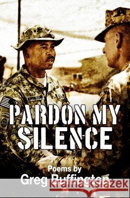 Pardon My Silence Greg Buffington 9780692684443 Written by Veterans - książka