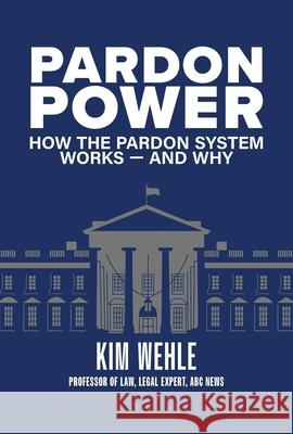 Pardon Power: How The Pardon System Works-And Why Kimberly Wehle 9781954907508 Woodhall Press - książka