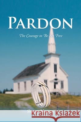 Pardon: The Courage to Be Set Free Sharon Moman 9781636929835 Newman Springs Publishing, Inc. - książka