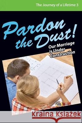 Pardon the Dust: Our Marriage is Under Construction Michael J. Peck 9781936285051 Baptist Church Planters - książka