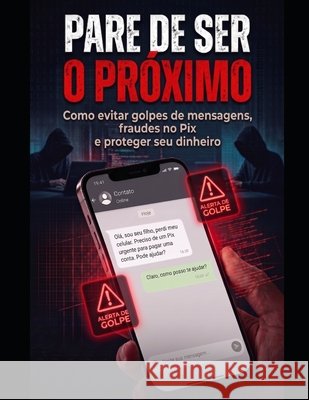 Pare de Ser o Próximo: Guia prático contra fraudes no celular e golpes digitais Garcia, Antonio 9798185006290 Independently Published - książka