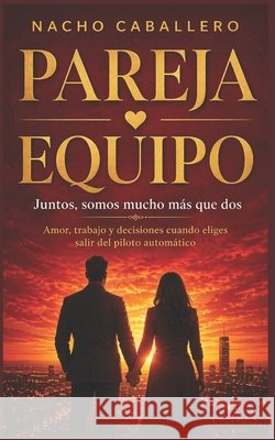 Pareja Y Equipo: Juntos, somos mucho más que dos Caballero, Nacho 9798622931802 Independently published - książka
