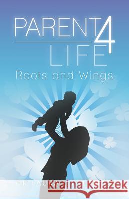 Parent 4 Life: Roots and Wings Dr Laura L. Freeman 9781492861898 Createspace - książka