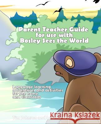 Parent / Teacher Guide for use with Bosley Sees the World: Language learning adventures and activities for the home and classroom Williams M. Ed, Leanne 9781494832469 Createspace - książka