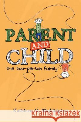Parent and Child: The Two-Person Family Kathleen M. Waddington 9781504307130 Balboa Press Australia - książka