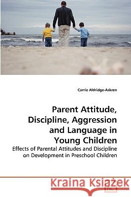 Parent Attitude, Discipline, Aggression and Language in Young Children Carrie Aldridge-Askren 9783639268966 VDM Verlag - książka