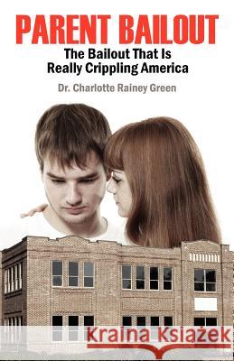 Parent Bailout: The Bailout That Is Really Crippling America Rainey Green, Charlotte 9781432781170 Outskirts Press - książka