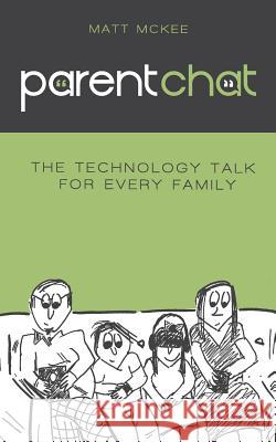 Parent Chat: The Technology Talk For Every Family McKee, Matt 9780692693568 Spire Firm, LLC - książka