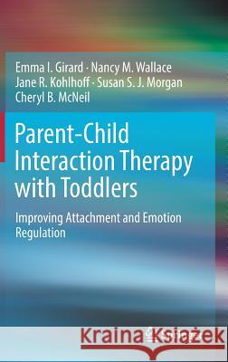 Parent-Child Interaction Therapy with Toddlers: Improving Attachment and Emotion Regulation Girard, Emma I. 9783319932507 Springer - książka