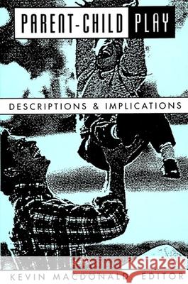 Parent-Child Play: Descriptions and Implications Kevin MacDonald 9780791414644 State University of New York Press - książka