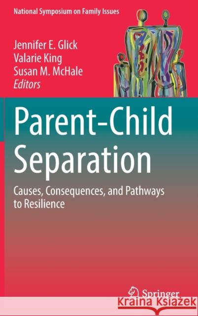 Parent-Child Separation: Causes, Consequences, and Pathways to Resilience Glick, Jennifer E. 9783030877583 Springer International Publishing - książka