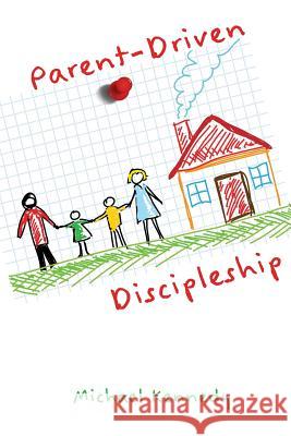 Parent-Driven Discipleship Michael F Kennedy Jr   9781631991493 Energion Publications - książka