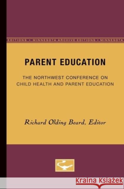 Parent Education: The Northwest Conference on Child Health and Parent Education Beard, Richard 9780816671151 University of Minnesota Press - książka