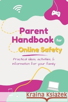 Parent Handbook for Online Safety: Practical Ideas, Activities, & Information for Your Family Dana L C Miller   9798218164263 Dana Miller - książka