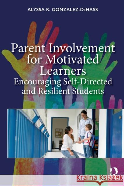 Parent Involvement for Motivated Learners: Encouraging Self-Directed and Resilient Students Gonzalez-Dehass, Alyssa 9781138496415 Routledge - książka