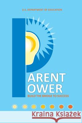 Parent Power: Build the Bridge to Success U. S. Department of Education 9781484958902 Createspace - książka