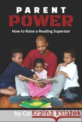 Parent Power: How to Raise a Reading Superstar Caroline E. Brewer 9781734290981 Unchained Spirit Enterprises - książka