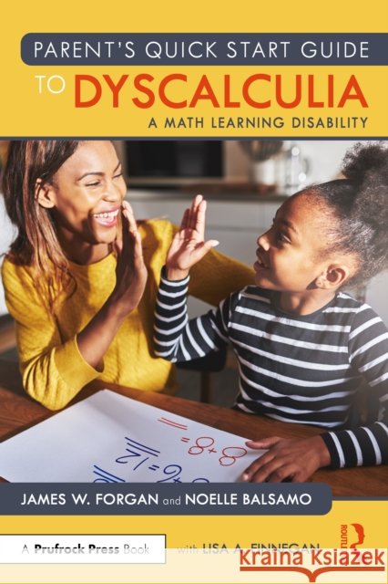 Parent’s Quick Start Guide to Dyscalculia: A Math Learning Disability James W. (Florida Atlantic University, USA) Forgan 9781032957456 Routledge - książka