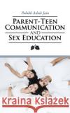 Parent-Teen Communication and Sex Education Palakh Ashok Jain 9781482871456 Partridge India