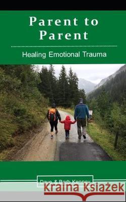 Parent to Parent: Healing Emotional Trauma Barb Kenney Dave Kenney 9781697996135 Independently Published - książka