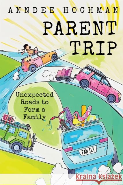 Parent Trip: Unexpected Roads to Form a Family Anndee Hochman 9781439926475 Temple University Press - książka