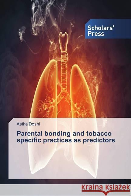 Parental bonding and tobacco specific practices as predictors Doshi, Astha 9786202306218 Scholar's Press - książka