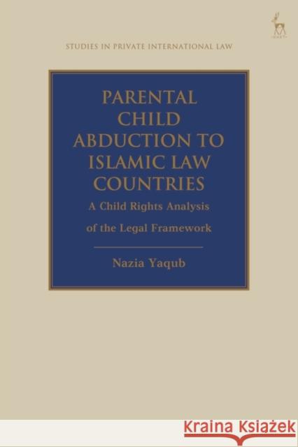 Parental Child Abduction to Islamic Law Countries Yaqub Nazia Yaqub 9781509963447 Bloomsbury Publishing (UK) - książka