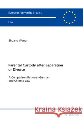 Parental Custody After Separation or Divorce: A Comparison Between German and Chinese Law Shuang Wang   9783631838372 Peter Lang AG - książka