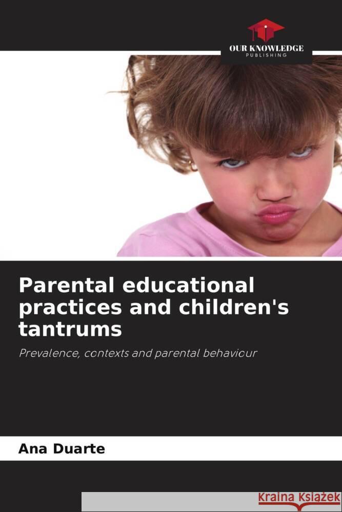 Parental educational practices and children's tantrums Duarte, Ana 9786208362942 Our Knowledge Publishing - książka