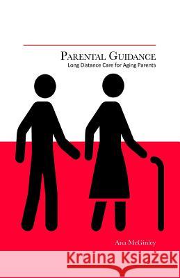 Parental Guidance: Long Distance Care for Aging Parents Ana McGinley 9781522842361 Createspace Independent Publishing Platform - książka