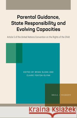 Parental Guidance, State Responsibility and Evolving Capacities: Article 5 of the United Nations Convention on the Rights of the Child Claire Fenton-Glynn Brian Sloan 9789004446861 Brill - Nijhoff - książka