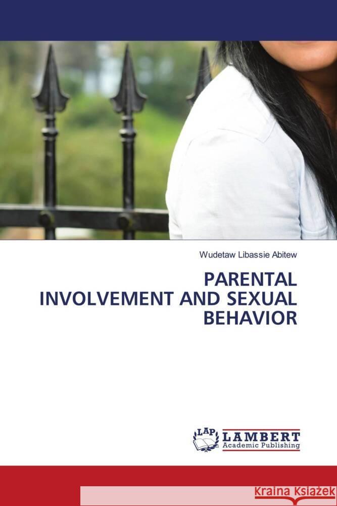 PARENTAL INVOLVEMENT AND SEXUAL BEHAVIOR Abitew, Wudetaw Libassie 9786204210988 LAP Lambert Academic Publishing - książka