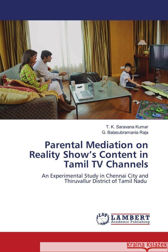 Parental Mediation on Reality Show's Content in Tamil TV Channels Kumar, T. K. Saravana, Raja, G. Balasubramania 9786203194203 LAP Lambert Academic Publishing - książka