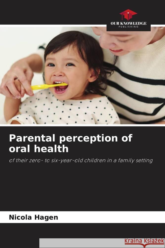 Parental perception of oral health Hagen, Nicola 9786206804581 Our Knowledge Publishing - książka