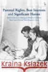 Parental Rights, Best Interests and Significant Harms: Medical Decision-Making on Behalf of Children Post-Great Ormond Street Hospital V Gard Imogen Goold Jonathan Herring Cressida Auckland 9781509924899 Hart Publishing