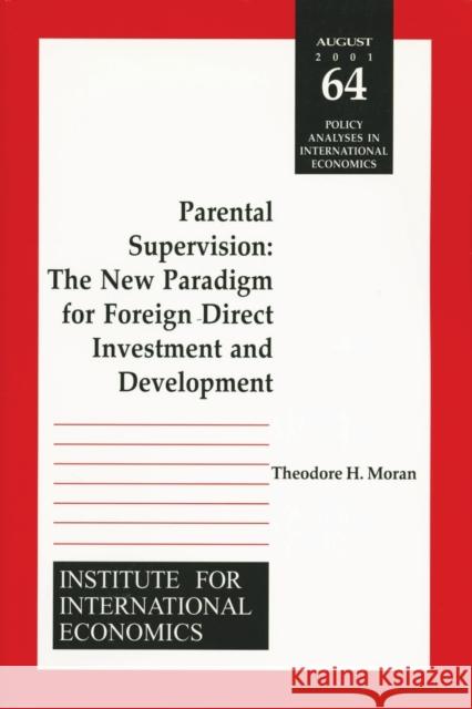 Parental Supervision: The New Paradigm for Foreign Direct Investment and Development Moran, Theodore 9780881323139 Peterson Institute - książka