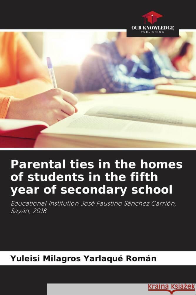 Parental ties in the homes of students in the fifth year of secondary school Yarlaqué Román, Yuleisi Milagros 9786204396224 Our Knowledge Publishing - książka