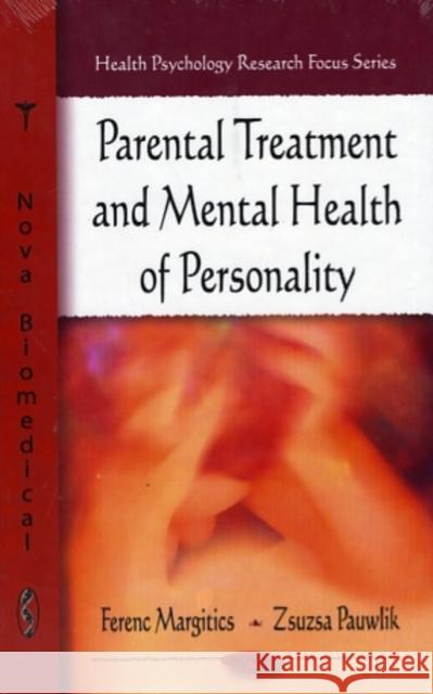 Parental Treatment & Mental Health of Personality Ferenc Margitics, Zsuzsa Pauwlik 9781607413189 Nova Science Publishers Inc - książka