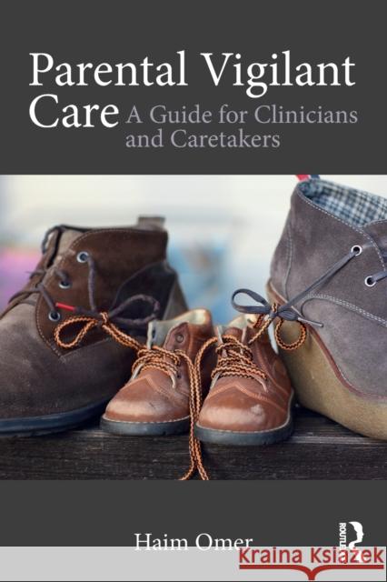 Parental Vigilant Care: A Guide for Clinicians and Caretakers Haim Omer 9781138651050 Taylor & Francis Ltd - książka